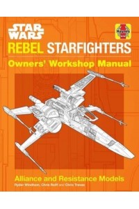 Star Wars: Rebel Starfighters Owners' Workshop Manual