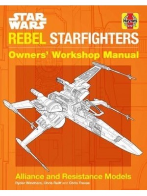 Star Wars: Rebel Starfighters Owners' Workshop Manual