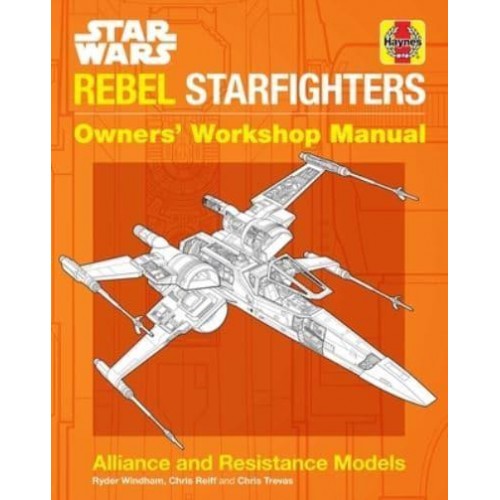 Star Wars: Rebel Starfighters Owners' Workshop Manual