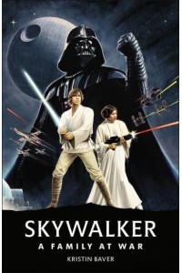 Star Wars Skywalker - A Family At War A Family at War