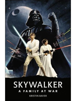 Star Wars Skywalker - A Family At War A Family at War