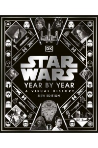 Star Wars Year by Year A Visual History