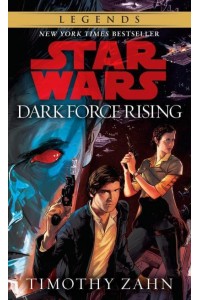 Dark Force Rising: Star Wars Legends (The Thrawn Trilogy) - Star Wars: The Thrawn Trilogy - Legends