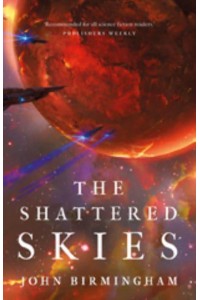 The Cruel Stars Trilogy. The Shattered Skies - The Cruel Stars Trilogy