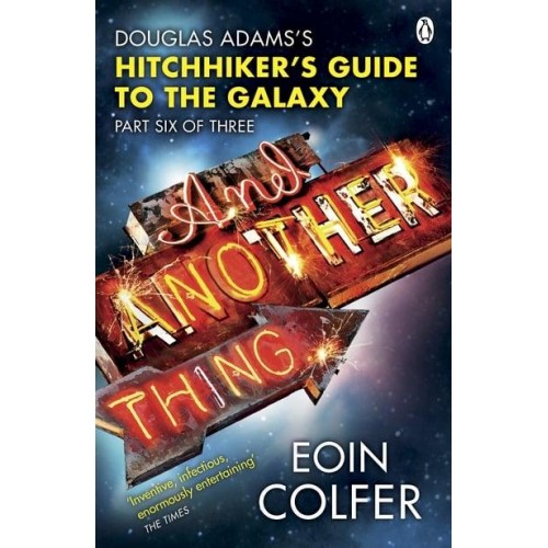 And Another Thing-- Douglas Adams's Hitchhiker's Guide to the Galaxy, Part Six of Three