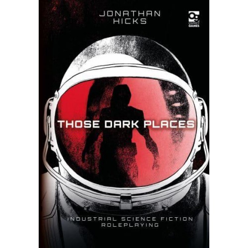 Those Dark Places Industrial Science Fiction Roleplaying - Osprey Roleplaying