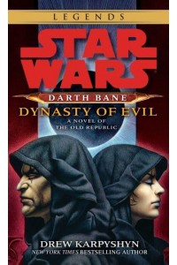 Dynasty of Evil: Star Wars Legends (Darth Bane) A Novel of the Old Republic - Star Wars: Darth Bane Trilogy - Legends
