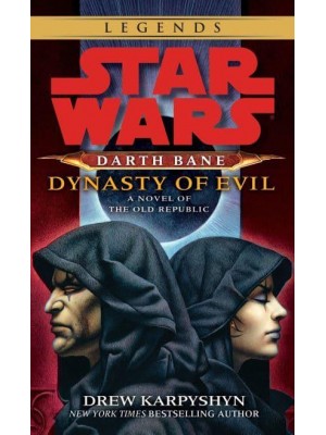 Dynasty of Evil: Star Wars Legends (Darth Bane) A Novel of the Old Republic - Star Wars: Darth Bane Trilogy - Legends