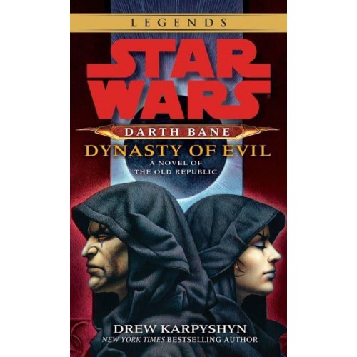 Dynasty of Evil: Star Wars Legends (Darth Bane) A Novel of the Old Republic - Star Wars: Darth Bane Trilogy - Legends