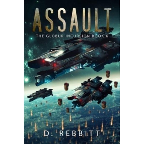 Assault The Globur Incursion Book 6 - Globur Incursion