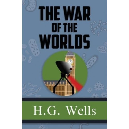 The War of the Worlds - The Original 1898 Classic (Reader's Library Classics)