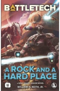 BattleTech: A Rock and a Hard Place (A Gray Death Legion Novel)