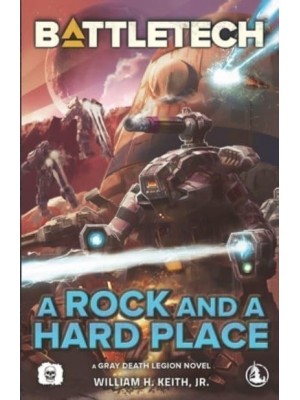BattleTech: A Rock and a Hard Place (A Gray Death Legion Novel)