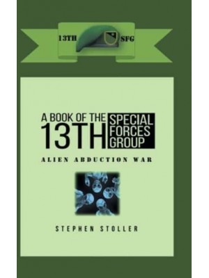 A Book Of The 13th SFG : Alien Abduction War