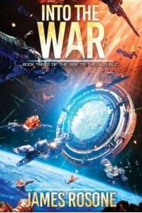 Into the War: Book Three - Rise of the Republic