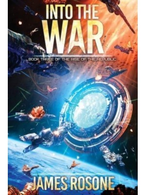 Into the War: Book Three - Rise of the Republic