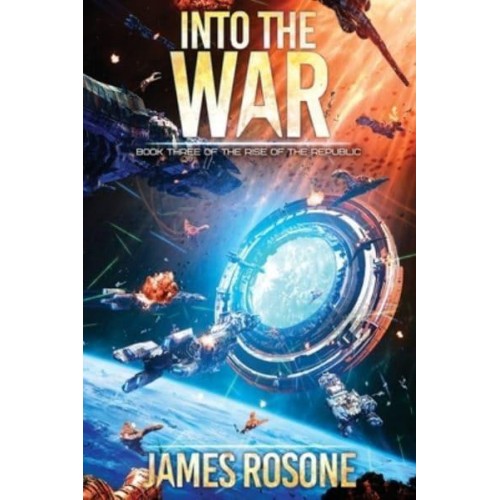 Into the War: Book Three - Rise of the Republic