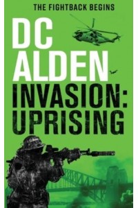 INVASION UPRISING: A Military Action Technothriller