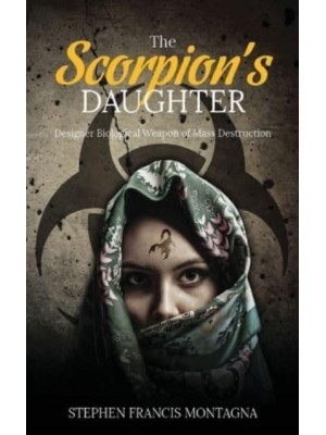 The Scorpion's Daughter Designer Biological Weapon of Mass Destruction