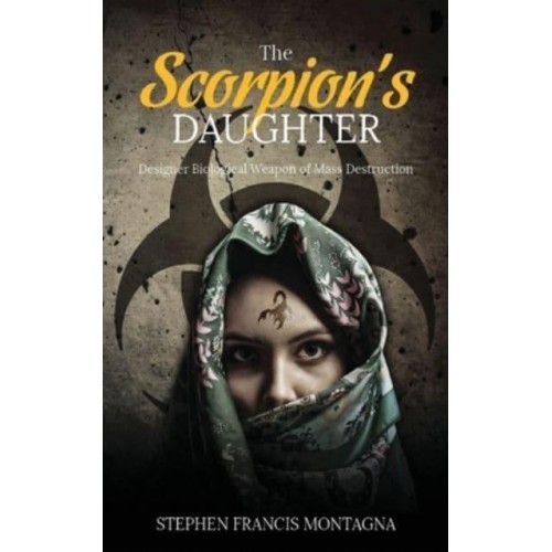 The Scorpion's Daughter Designer Biological Weapon of Mass Destruction