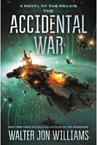 The Accidental War - A Novel of the Praxis