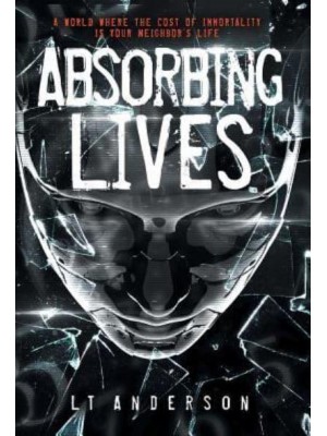 Absorbing Lives A Dystopian Sci-Fi Thriller - Absorbing Lives