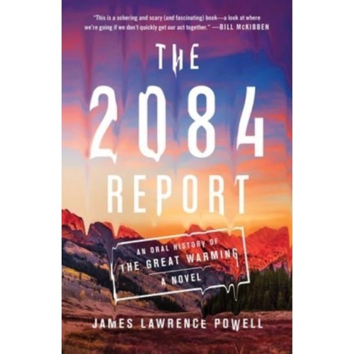 The 2084 Report An Oral History of the Great Warming