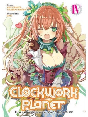 Clockwork Planet. Vol. 4 - Clockwork Planet (Light Novel)