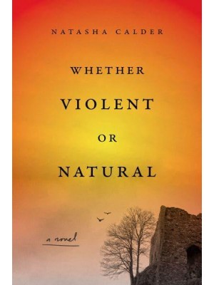 Whether Violent or Natural A Novel
