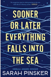 Sooner or Later Everything Falls Into the Sea