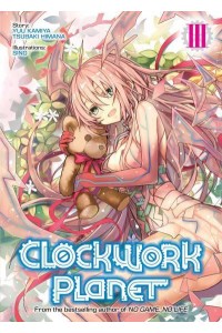 Clockwork Planet. Vol. 3 - Clockwork Planet (Light Novel)