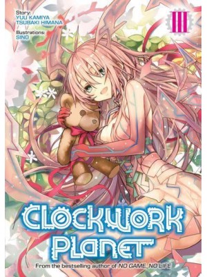 Clockwork Planet. Vol. 3 - Clockwork Planet (Light Novel)