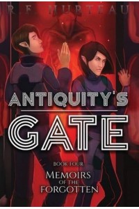 Antiquity's Gate Memoirs of the Forgotten - Antiquity's Gate