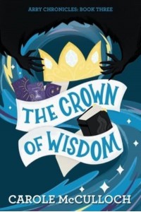 The Crown of Wisdom Arry Chronicles: Book Three