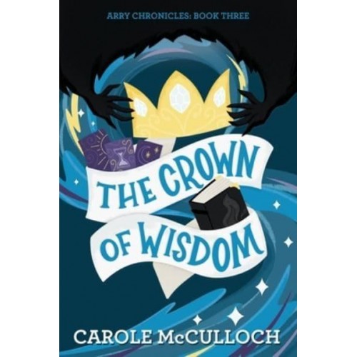 The Crown of Wisdom Arry Chronicles: Book Three