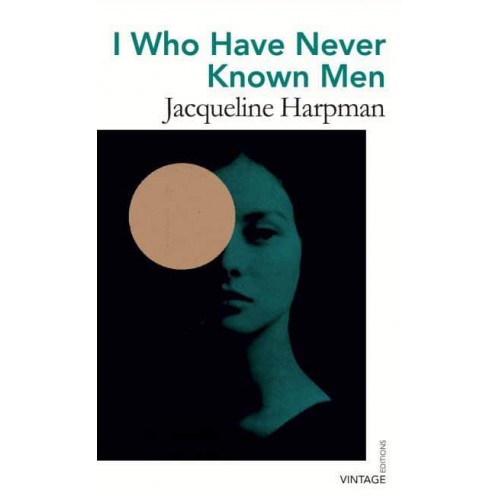 I Who Have Never Known Men - Vintage Editions