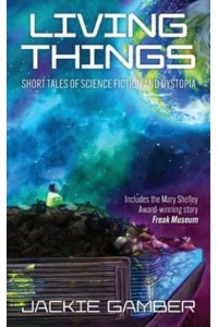 Living Things: Short Tales of Science Fiction and Dystopia