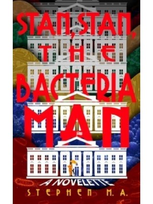Stan, Stan, the Bacteria Man: a novelette