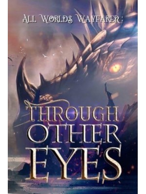 Through Other Eyes: 30 short stories to bring you beyond the realm of human experience - All Worlds Wayfarer Anthologies