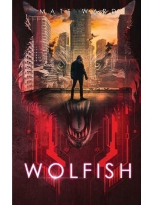 Wolfish: A YA Dystopian SciFi Technothriller - Wolfish