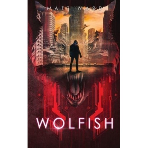 Wolfish: A YA Dystopian SciFi Technothriller - Wolfish