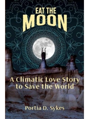 Eat The Moon: A Climatic Love Story To Save The World - The Hot Mess