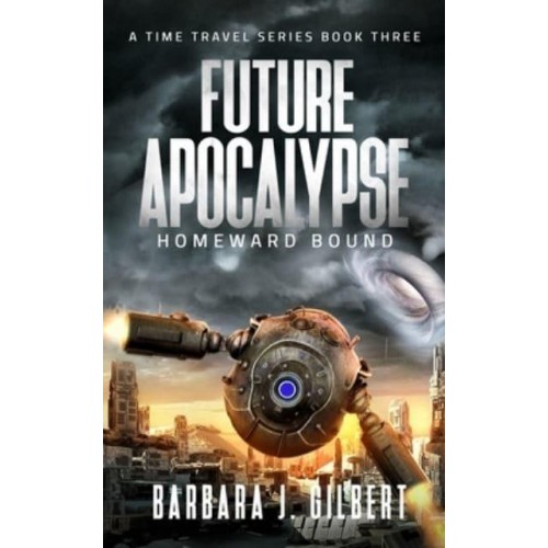 Future Apocalypse, Homeward Bound - A Time Travel Series Book 3