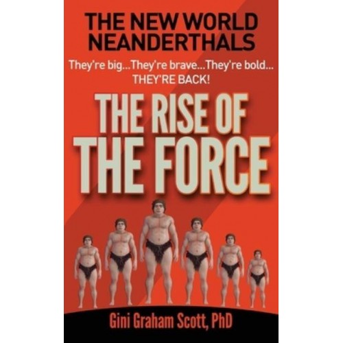 The New World Neanderthals The Rise of the Force