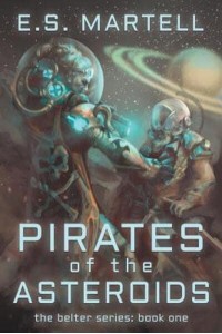 Pirates of the Asteroids The Belter Series: Book One - The Belter