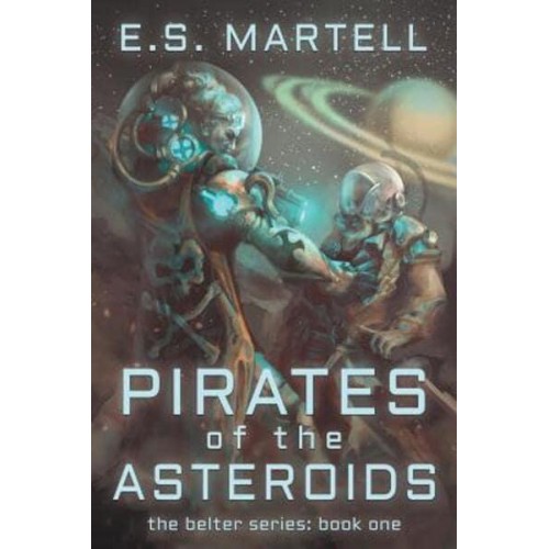 Pirates of the Asteroids The Belter Series: Book One - The Belter