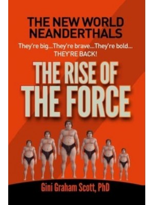 New World Neanderthals The Rise of the Force