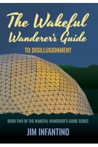 The Wakeful Wanderer's Guide to Disillusionment - Wakeful Wanderer's Guide