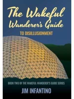 The Wakeful Wanderer's Guide to Disillusionment - Wakeful Wanderer's Guide