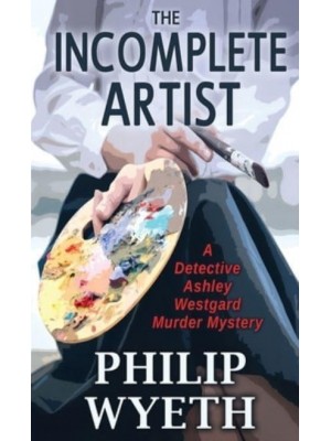 The Incomplete Artist - Ashley Westgard
